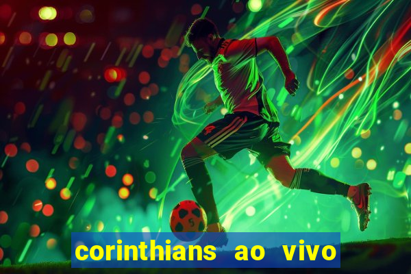 corinthians ao vivo multi canais