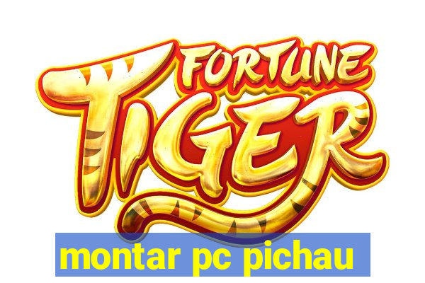 montar pc pichau