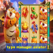 type manager aviator