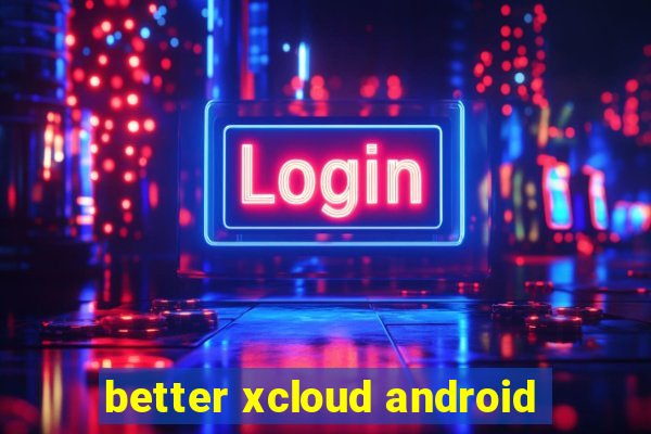 better xcloud android