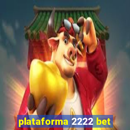 plataforma 2222 bet