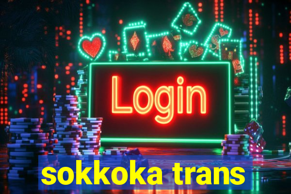 sokkoka trans