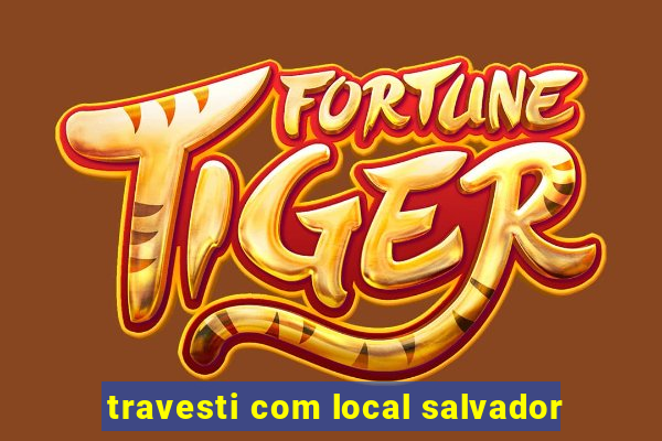 travesti com local salvador