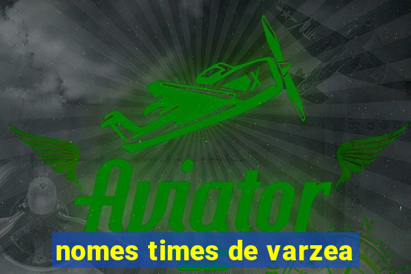 nomes times de varzea