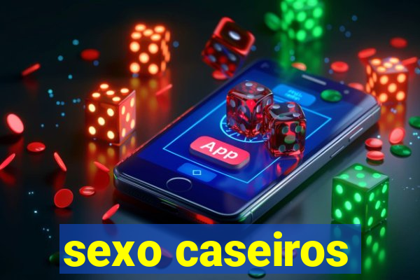 sexo caseiros