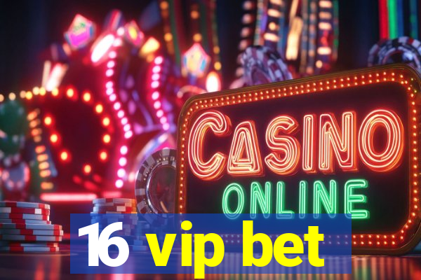 16 vip bet