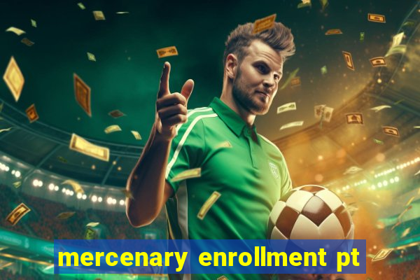 mercenary enrollment pt