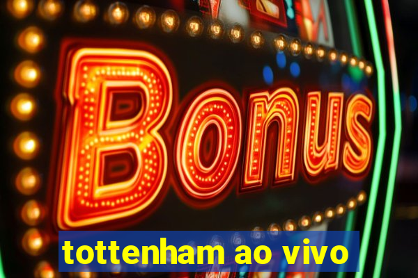 tottenham ao vivo