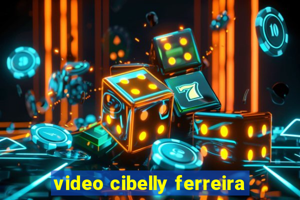 video cibelly ferreira