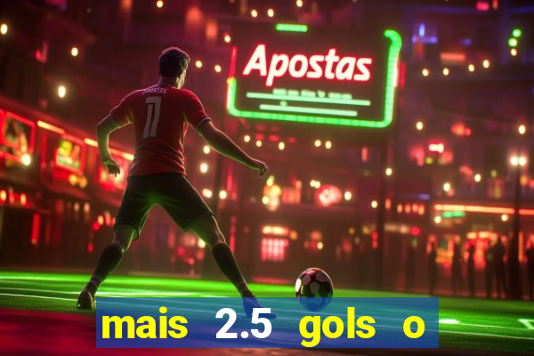 mais 2.5 gols o que significa