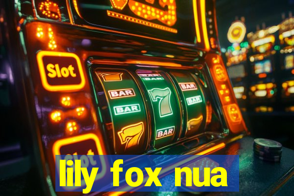 lily fox nua