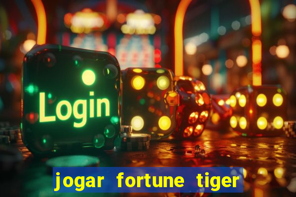 jogar fortune tiger sem depositar