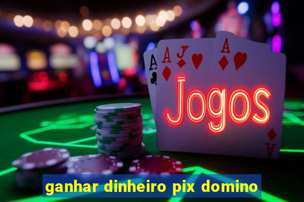 ganhar dinheiro pix domino