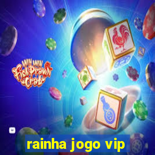 rainha jogo vip