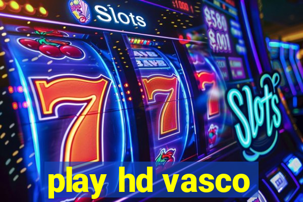 play hd vasco