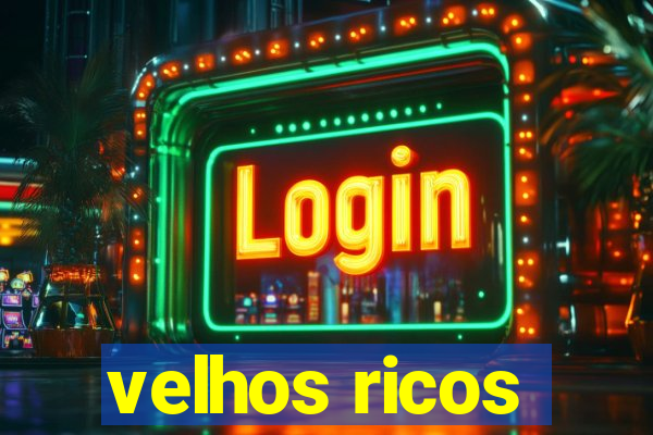 velhos ricos