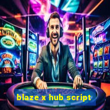 blaze x hub script