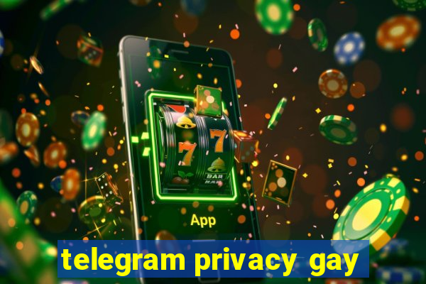 telegram privacy gay