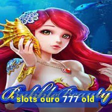 slots ouro 777 old