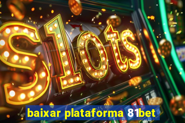 baixar plataforma 81bet