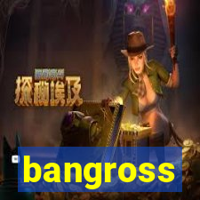 bangross