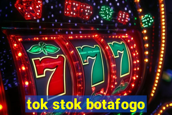 tok stok botafogo