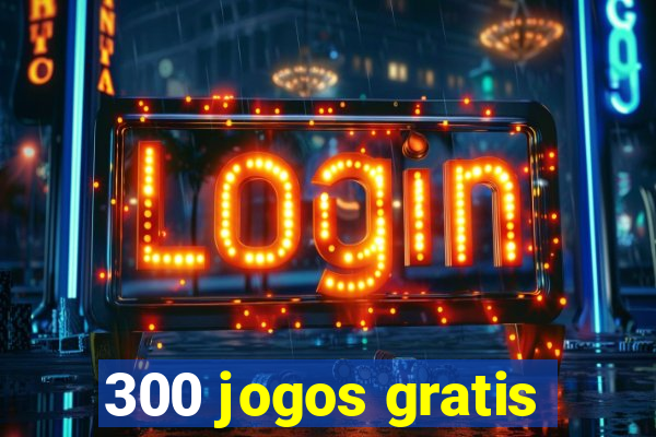 300 jogos gratis