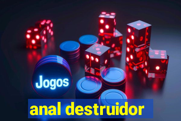 anal destruidor