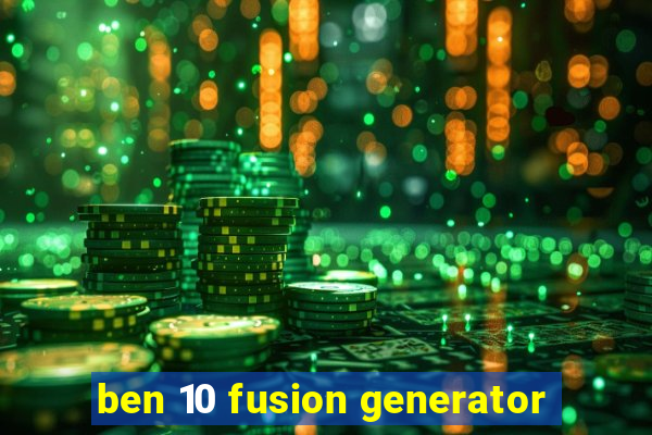 ben 10 fusion generator