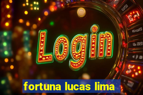 fortuna lucas lima