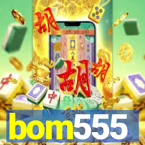 bom555