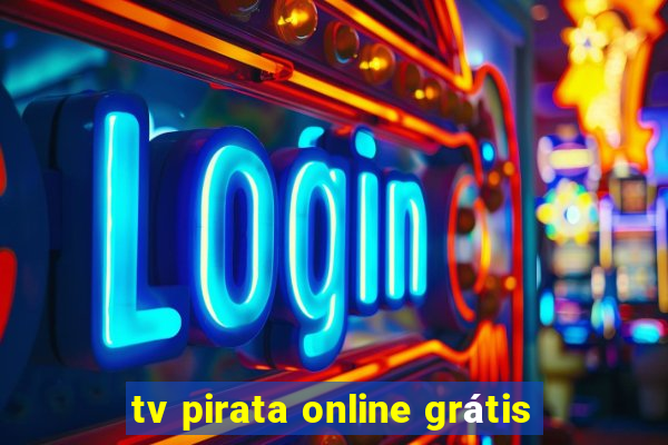 tv pirata online grátis