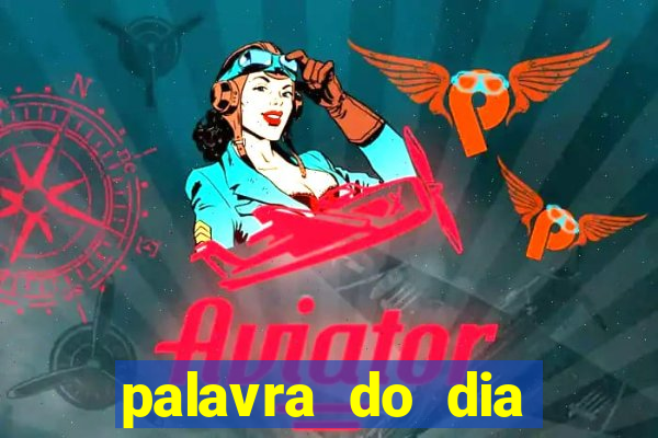 palavra do dia jogo contexto