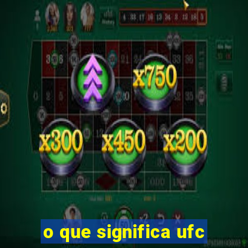 o que significa ufc