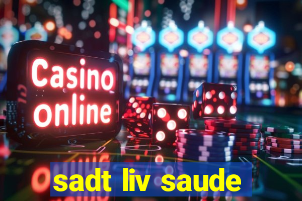 sadt liv saude