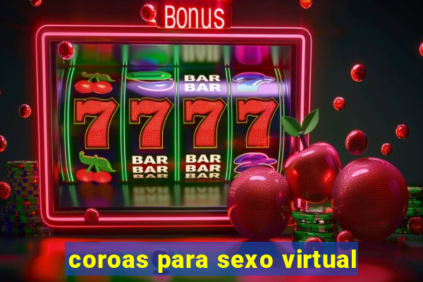 coroas para sexo virtual