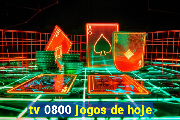 tv 0800 jogos de hoje