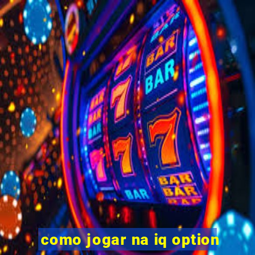 como jogar na iq option