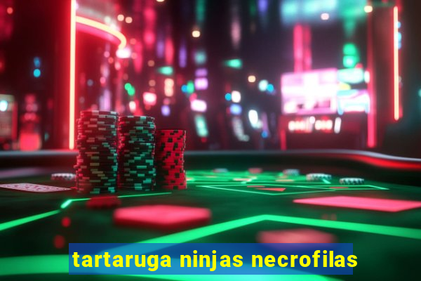 tartaruga ninjas necrofilas