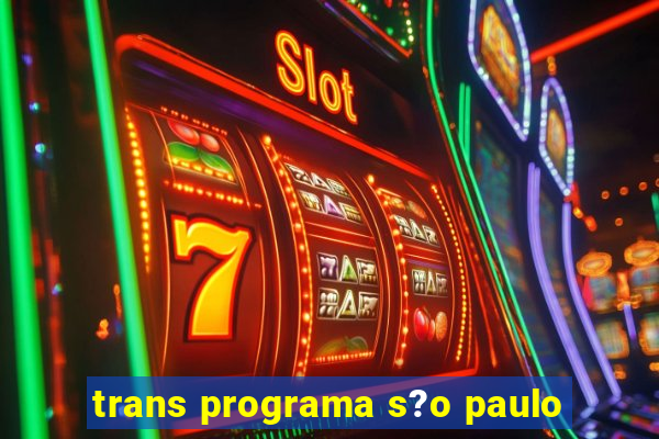 trans programa s?o paulo