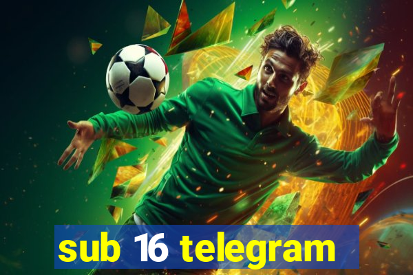 sub 16 telegram