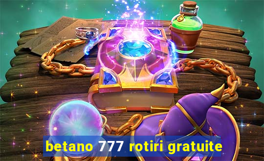 betano 777 rotiri gratuite