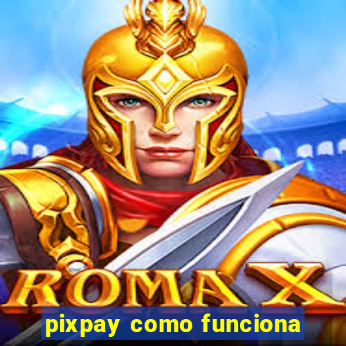 pixpay como funciona