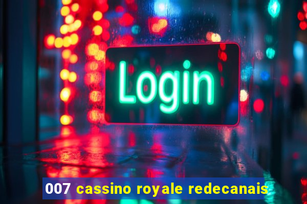 007 cassino royale redecanais