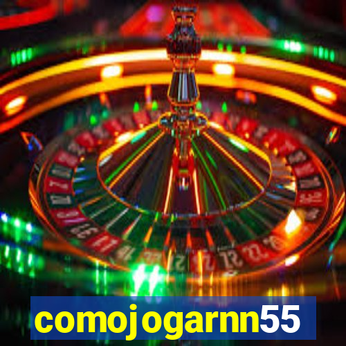 comojogarnn55