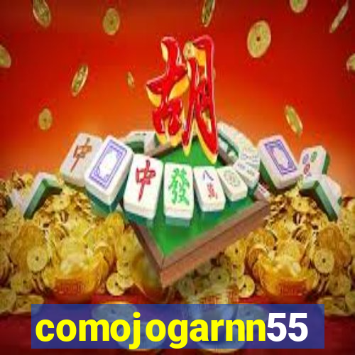 comojogarnn55