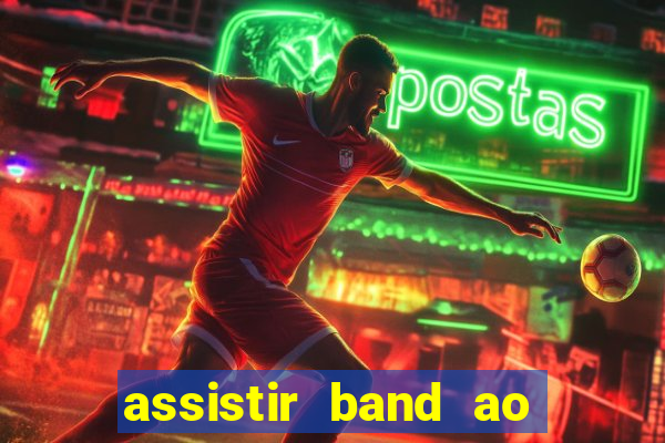 assistir band ao vivo gratis