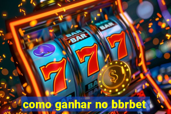 como ganhar no bbrbet