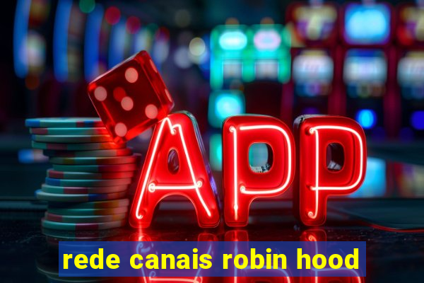 rede canais robin hood