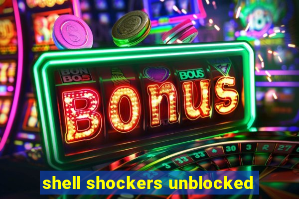 shell shockers unblocked